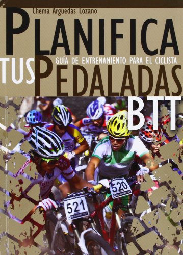 Planifica tus pedaladas BTT : guía de entrenamiento para el ciclista